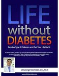 Life Without Diabetes: Give Me 90 Days and I’ll Help You Get Back to Living a Happy, Healthy Life!